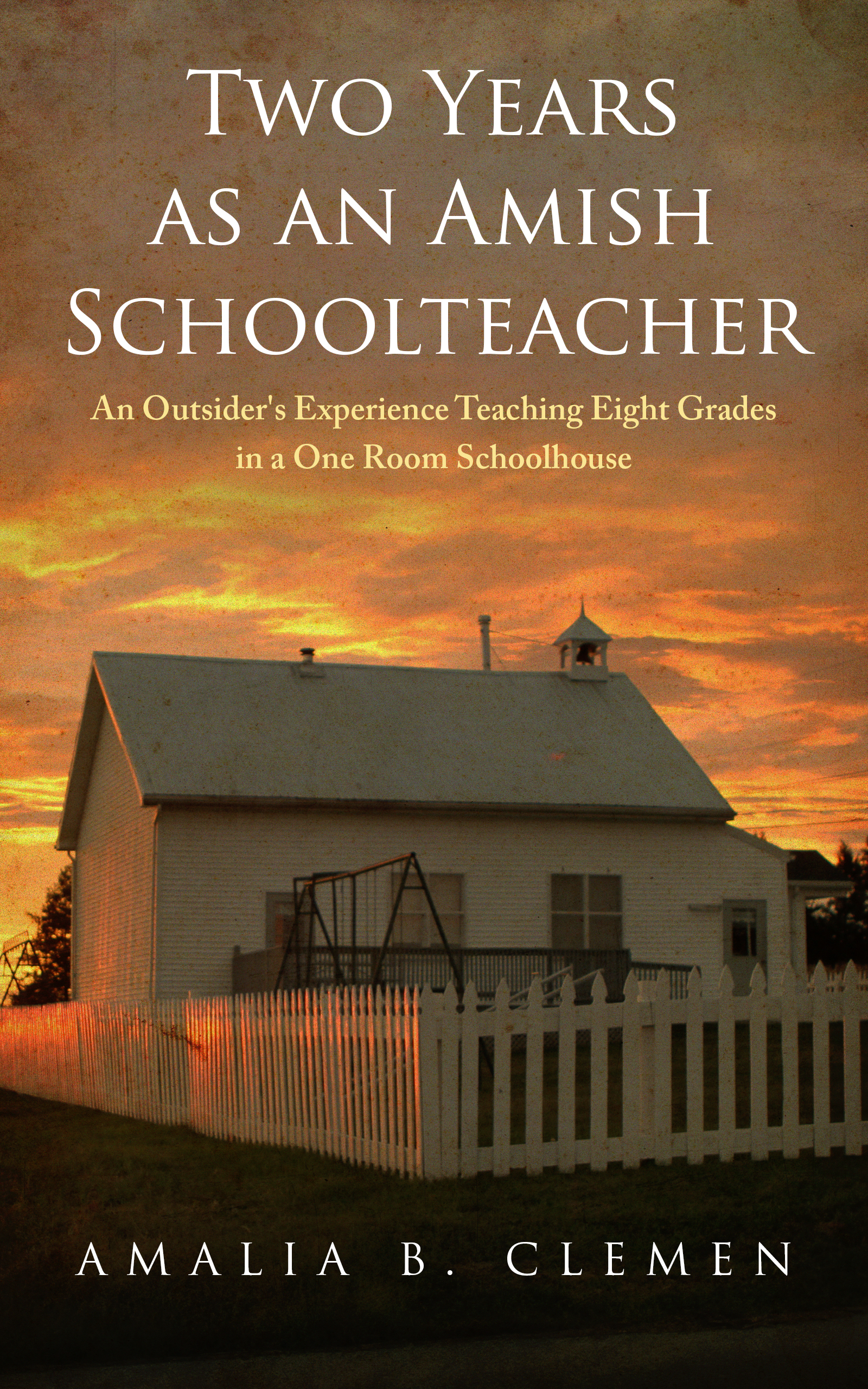 Two Years as An Amish Schoolteacher–A Preview of My New Book